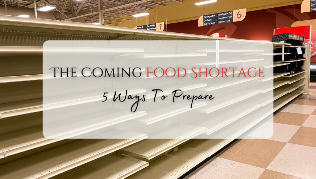 The Coming Food Shortage 5 Ways To Prepare